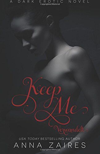 Anna Zaires - Keep Me - Verwandelt (Verschleppt) - Preis vom 17.10.2026 19:25:27 h