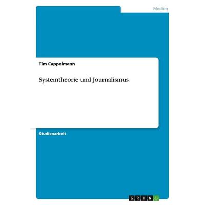 Systemtheorie und Journalismus, Taschenbuch von Tim Cappelmann, GRIN, 978-3-638-64978-0