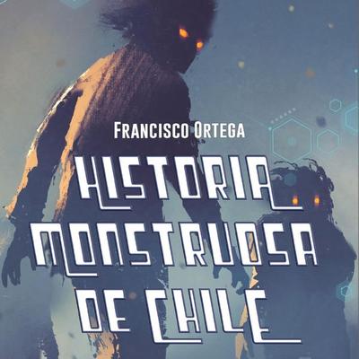 Historia Monstruosa de Chile - Francisco Ortega, Audio, 9789152130582
