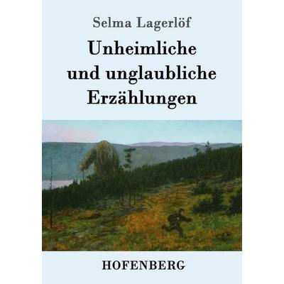 Unheimliche und unglaubliche Erzählungen, Taschenbuch von Selma Lagerlöf, Hofenberg, 978-3-8430-7444-5