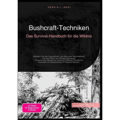 Bushcraft-Techniken: Das Survival-Handbuch für die Wildnis, Taschenbuch von Hera A.I. Saoi, Epubli, 978-3-565-21595-9