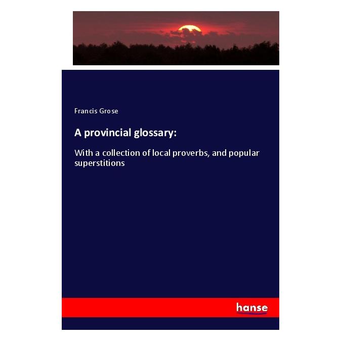 Hansebooks A provincial glossary: (Englisch, Softcover, Francis Grose) (56123427)