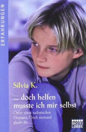 Silvia K. - ... doch helfen musste ich mir selbst: Opfer eines sadistischen Ehepaars. Doch niemand glaubt ihr ... - Preis vom 13.10.2026 19:28:25 h