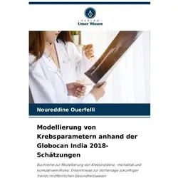 Modellierung von Krebsparametern anhand der Globocan India 2018-Schätzungen, Fachbücher von Noureddine Ouerfelli