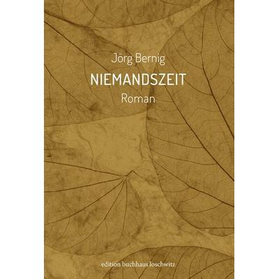 Niemandszeit, Taschenbuch von Jörg Bernig, Edition BuchHaus Loschwitz, 978-3-9822049-3-2