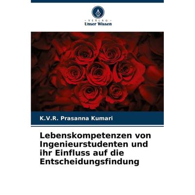 Lebenskompetenzen von Ingenieurstudenten und ihr Einfluss auf die Entscheidungsfindung, Taschenbuch von K. V. R. Prasanna Kumari, Verlag Unser Wissen,