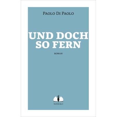 Und doch so fern, Taschenbuch von Paolo Di Paolo, Nonsolo Verlag