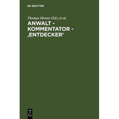 Anwalt - Kommentator - 'Entdecker'; Gebundene Ausgabe von Thomas Henne,Rainer Schröder,Jan Thiessen, De Gruyter, 978-3-89949-343-6