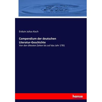 Compendium der deutschen Literatur-Geschichte, Taschenbuch von Erduin Julius Koch, Hansebooks, 978-3-7434-8854-0