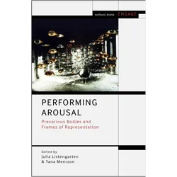 Performing Arousal, Sachbücher von Julia Listengarten, Yana Meerzon