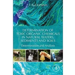 Determination of Toxic Organic Chemicals in Natural Waters, Sediments and Soils: Determination and A, Fachbücher