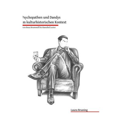 Literarische Darstellungen von Psychopathen und Dandys im kulturhistorischen Kontext, Gebundene Ausgabe von Laura Bruning, BoD – Books on Demand,