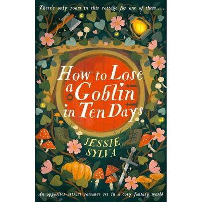 How to Lose a Goblin in Ten Days, Taschenbuch von Jessie Sylva, Little, Brown Books for Young Readers, 978-0-356-52486-3