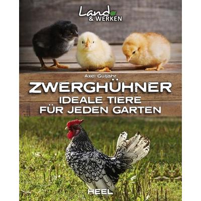 Zwerghühner: Ideale Tiere für jeden Garten, Taschenbuch von Axel Gutjahr, Heel, 978-3-96664-129-6