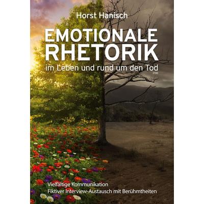 Emotionale Rhetorik im Leben und rund um den Tod 2100, Taschenbuch von Horst Hanisch, BoD – Books on Demand, 978-3-7534-0466-0