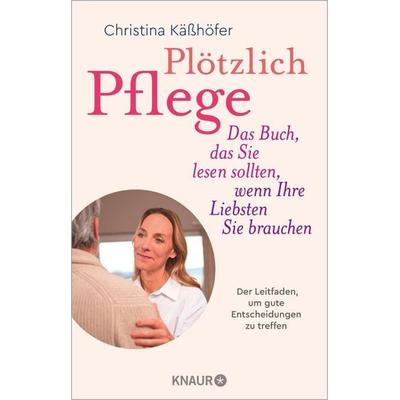 Plötzlich Pflege, Taschenbuch von Christina Kässhöfer, Knaur Taschenbuch, 978-3-426-56328-1