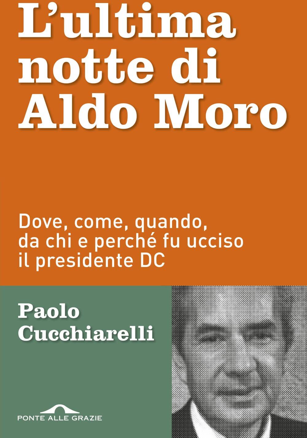 L'ultima notte di Aldo Moro. Dove, come, quando, da chi e perché fu ucciso il presidente DC (Inchieste) - Preis vom 13.10.2026 11:25:28 h