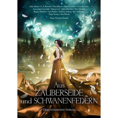 Aus Zauberseide und Schwanenfedern, Taschenbuch von Corinna Götte,Julia Adrian,Kathrin Solberg,C.E. Bernard,Nina Blazon, Drachenmond Verlag GmbH,
