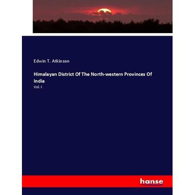 Himalayan District Of The North-western Provinces Of India, Taschenbuch von Edwin T. Atkinson, Hansebooks, 978-3-348-01138-9