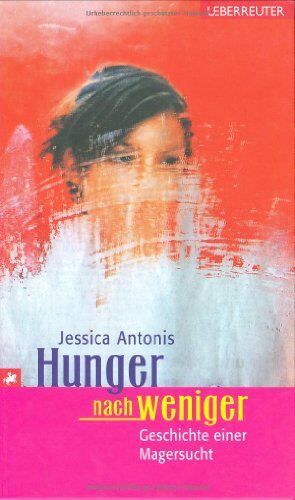 Jessica Antonis - Hunger nach weniger: Geschichte einer Magersucht - Preis vom 09.10.2026 07:28:09 h