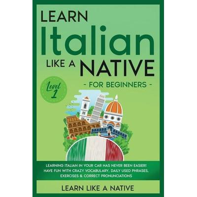 Learn Italian Like a Native for Beginners - Level 1, Taschenbuch von Learn Like A. Native, Learn Like A Native, 978-1-913907-66-2