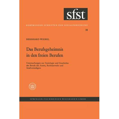 Das Berufsgeheimnis in den freien Berufen, Taschenbuch von Bernhard Wiebel, VS Verlag für Sozialwissenschaften, 978-3-663-00235-2