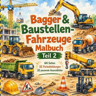 Bagger & Baustellen-Fahrzeuge Malbuch Teil 2, Taschenbuch von Ewo Kahn, BoD – Books on Demand, 978-3-695-76527-0