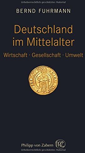 Bernd Fuhrmann - Deutschland im Mittelalter: Wirtschaft - Gesellschaft - Umwelt - Preis vom 18.10.2026 15:28:09 h