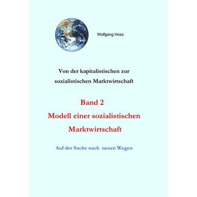 Modell einer sozialistischen Marktwirtschaft. Band 2, Taschenbuch von Wolfgang Hoss, BoD – Books on Demand, 978-3-8334-4675-7