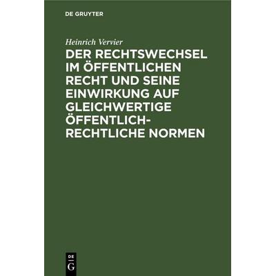 Der Rechtswechsel im öffentlichen Recht und seine Einwirkung auf gleichwertige öffentlich-rechtliche Normen, Gebundene Ausgabe von Heinrich Vervier,