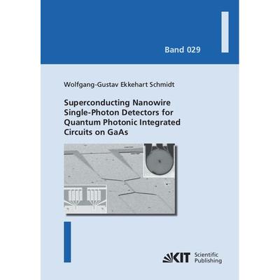 Superconducting Nanowire Single-Photon Detectors for Quantum Photonic Integrated Circuits on GaAs, Taschenbuch von Wolfgang-Gustav Ekkehart Schmidt,