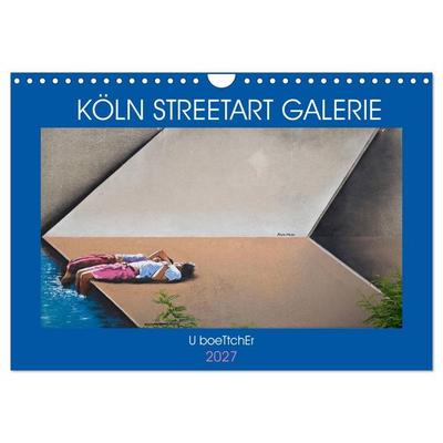 KÖLN STREETART GALERIE (Wandkalender 2027 DIN A4 quer), CALVENDO Monatskalender