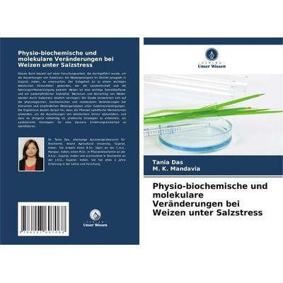 Physio-biochemische und molekulare Veränderungen bei Weizen unter Salzstress, Taschenbuch von Tania Das,M. K. Mandavia, Verlag Unser Wissen,