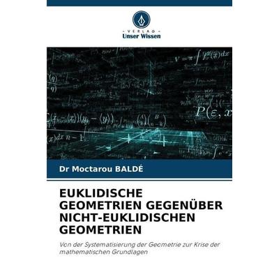 Euklidische Geometrien Gegenüber Nicht-Euklidischen Geometrien, Taschenbuch von Moctarou Baldé, Verlag Unser Wissen, 978-620-9-01081-1