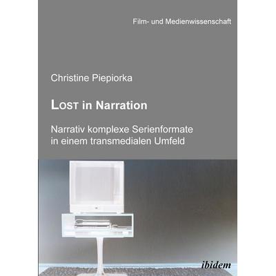 Lost in Narration. Narrativ komplexe Serienformate in einem transmedialen Umfeld, Taschenbuch von Christine Piepiorka, Ibidem, 978-3-8382-0181-8