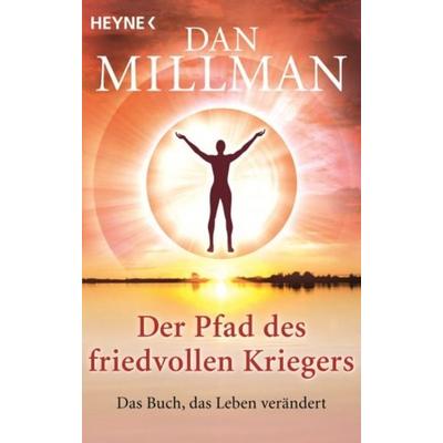 Der Pfad des friedvollen Kriegers, Taschenbuch von Dan Millman, Heyne, 978-3-453-70240-0