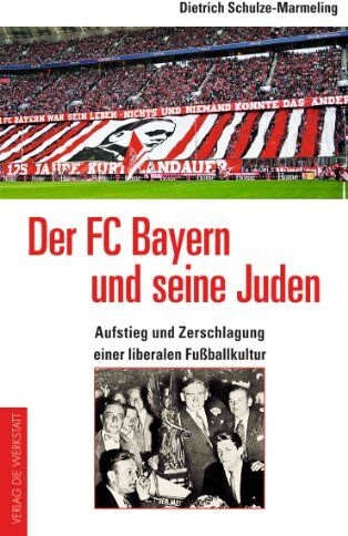 Dietrich Schulze-Marmeling - Der FC Bayern und seine Juden: Aufstieg und Zerschlagung einer liberalen Fußballkultur - Preis vom 09.10.2026 07:28:09 h