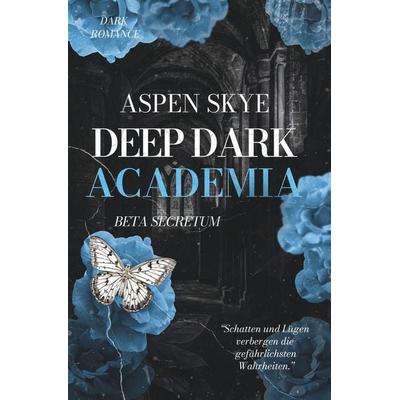 Deep Dark Academia: Beta Secretum, Taschenbuch von Aspen Skye, Tolino media