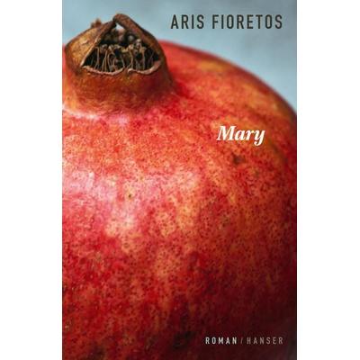 Mary, Gebundene Ausgabe von Aris Fioretos, Carl Hanser
