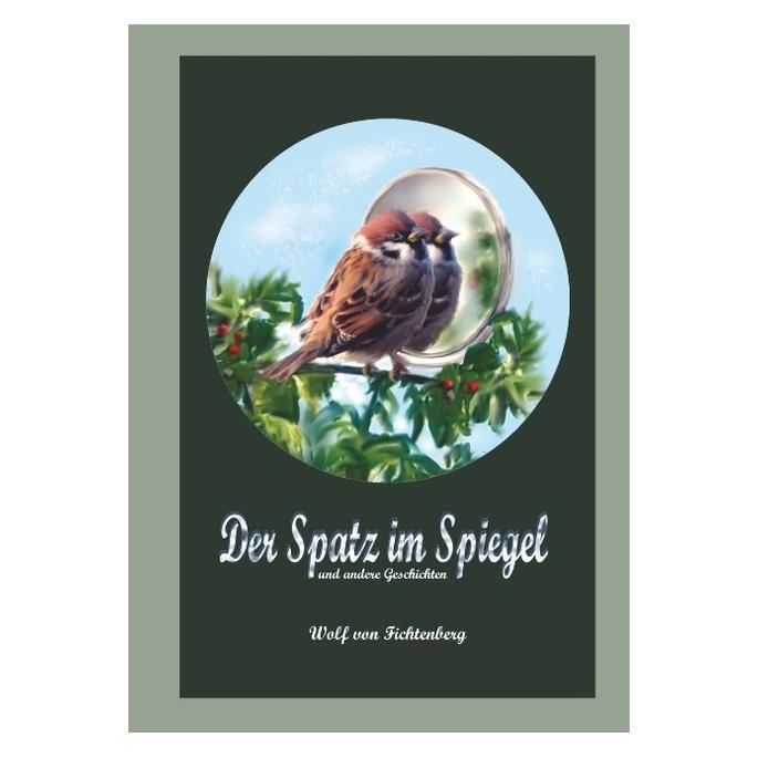 Bod von Fichtenberg:Der Spatz im Spiegel (Deutsch, Hardcover, Wolf von Fichtenberg) (41261822)