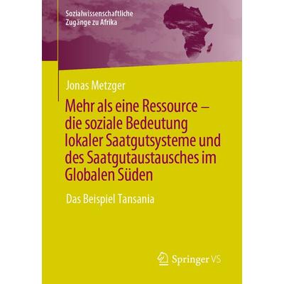 Mehr als eine Ressource - die soziale Bedeutung lokaler Saatgutsysteme und des Saatgutaustausches im Globalen Süden, Taschenbuch von Jonas Metzger,