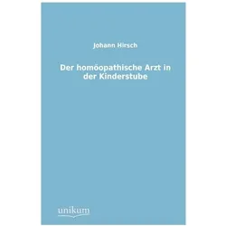 Der homöopathische Arzt in der Kinderstube, Ratgeber von Johann Hirsch