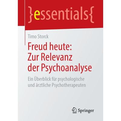 Freud heute: Zur Relevanz der Psychoanalyse, Taschenbuch von Timo Storck, Springer Fachmedien Wiesbaden GmbH, 978-3-658-24175-9