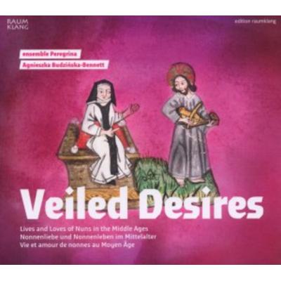 Veiled Desires-Nonnenliebe Und - Ensemble Peregrina,Budzinska-Bennett, CD