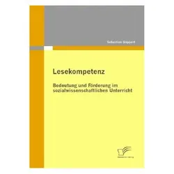 Lesekompetenz: Bedeutung und Förderung im sozialwissenschaftlichen Unterricht, Fachbücher von Sebastian Göppert