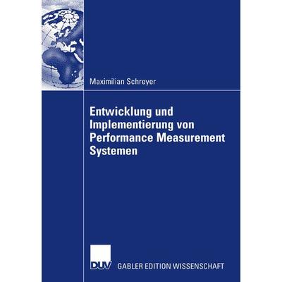 Entwicklung und Implementierung von Performance Measurement Systemen, Taschenbuch von Maximilian Schreyer, Deutscher Universitätsverlag,