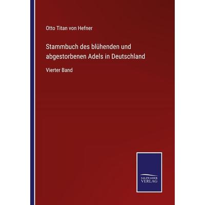 Stammbuch des blühenden und abgestorbenen Adels in Deutschland, Taschenbuch von Otto Titan Hefner, BoD - Books on Demand, 978-3-7525-5058-0