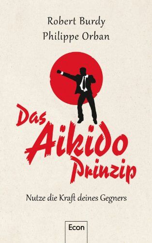 Robert Burdy - Das Aikido-Prinzip: Nutze die Kraft deines Gegners - Preis vom 09.10.2026 07:28:09 h
