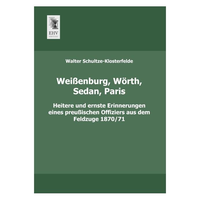 EHV-History Weissenburg, Wörth, Sedan, Paris (Deutsch, Softcover, Walter Schultze-Klosterfelde) (7365437)