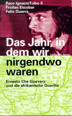 Froilan Escobar - Das Jahr, in dem wir nirgendwo waren. Ernesto Che Guevara und die afrikanische Guerilla - Preis vom 09.10.2026 07:28:09 h
